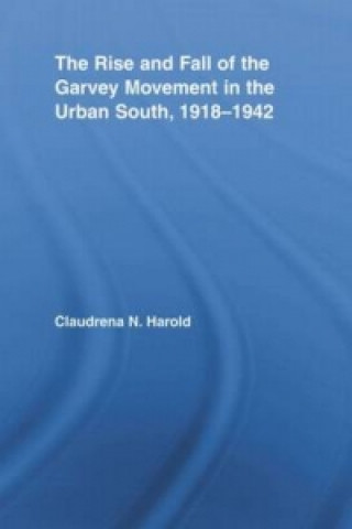 Könyv Rise and Fall of the Garvey Movement in the Urban South, 1918-1942 Claudrena N. Harold