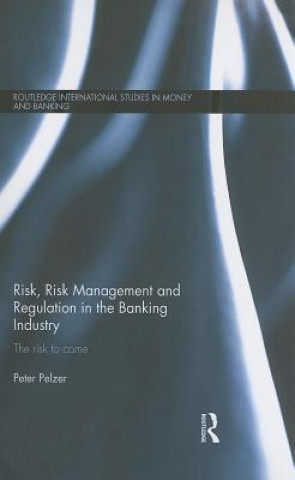 Book Risk, Risk Management and Regulation in the Banking Industry Peter Pelzer