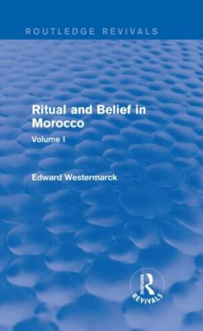 Książka Ritual and Belief in Morocco: Vol. I (Routledge Revivals) Edward Westermarck