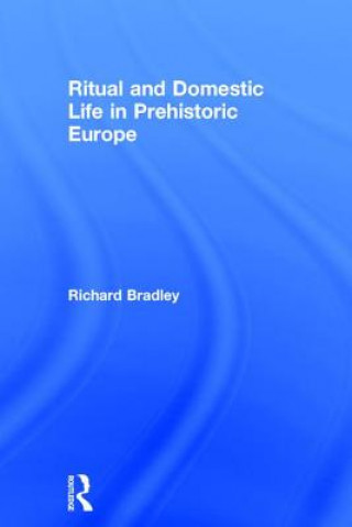 Książka Ritual and Domestic Life in Prehistoric Europe Richard Bradley