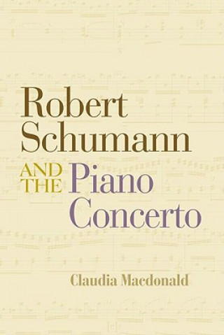 Βιβλίο Robert Schumann and the Piano Concerto Claudia MacDonald