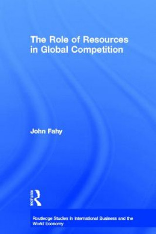 Kniha Role of Resources in Global Competition John Fahy