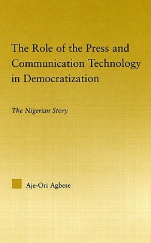 Kniha Role of the Press and Communication Technology in Democratization Aje-Ori Anna Agbese