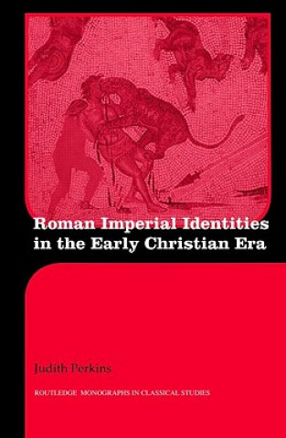 Kniha Roman Imperial Identities in the Early Christian Era Judith Perkins