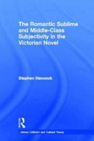 Książka Romantic Sublime and Middle-Class Subjectivity in the Victorian Novel Stephen Hancock