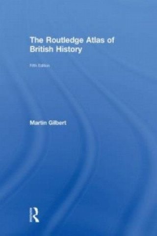 Książka Routledge Atlas of British History Martin Gilbert