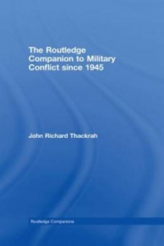Kniha Routledge Companion to Military Conflict since 1945 John Richard Thackrah