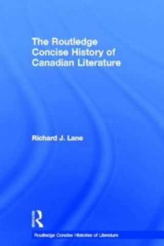 Kniha Routledge Concise History of Canadian Literature Richard J. Lane