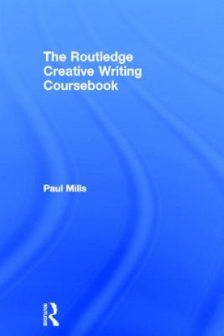 Knjiga Routledge Creative Writing Coursebook Paul Mills