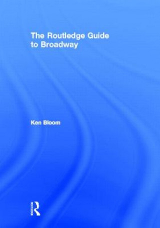 Knjiga Routledge Guide to Broadway Ken Bloom