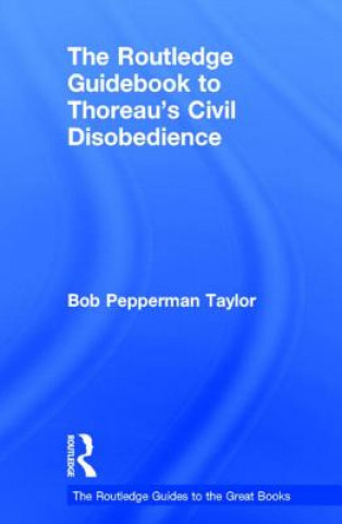 Книга Routledge Guidebook to Thoreau's Civil Disobedience Robert Pepperman Taylor