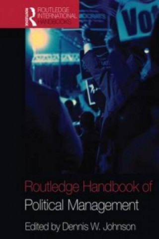 Kniha Routledge Handbook of Political Management Dennis W. Johnson