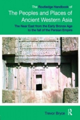 Kniha Routledge Handbook of the Peoples and Places of Ancient Western Asia Trevor Bryce