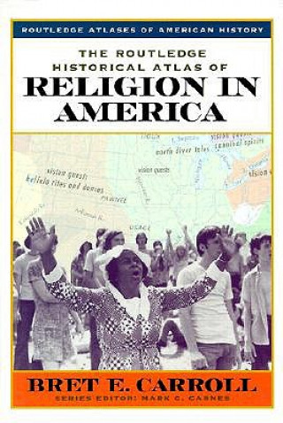 Carte Routledge Historical Atlas of Religion in America Bret Carroll