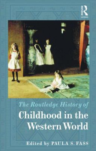 Carte Routledge History of Childhood in the Western World Paula S. Fass