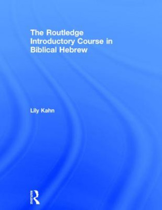 Könyv Routledge Introductory Course in Biblical Hebrew Lily Kahn