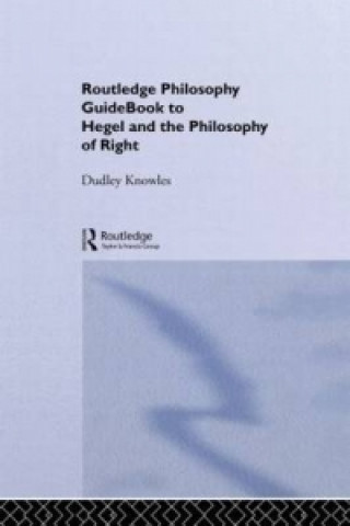 Kniha Routledge Philosophy GuideBook to Hegel and the Philosophy of Right Dudley Knowles