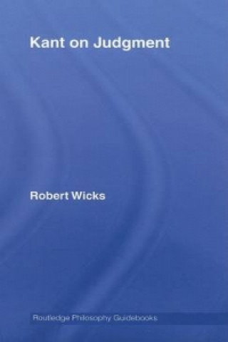 Könyv Routledge Philosophy GuideBook to Kant on Judgment Robert J. Wicks