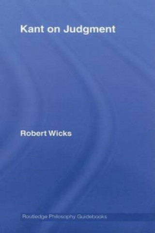 Kniha Routledge Philosophy GuideBook to Kant on Judgment Robert J. Wicks