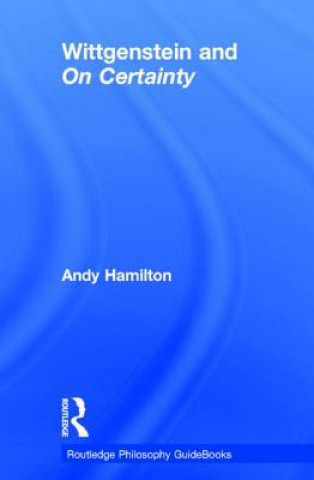 Książka Routledge Philosophy GuideBook to Wittgenstein and On Certainty Andy Hamilton