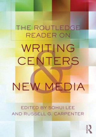 Kniha Routledge Reader on Writing Centers and New Media Sohui Lee