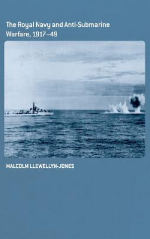 Kniha Royal Navy and Anti-Submarine Warfare, 1917-49 Malcolm Llewellyn-Jones