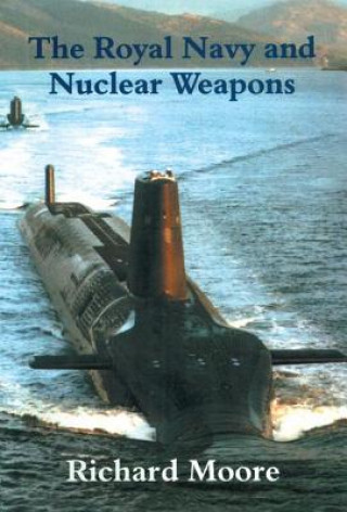 Kniha Royal Navy and Nuclear Weapons Richard Moore