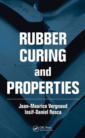 Carte Rubber Curing and Properties Iosif-Daniel Rosca