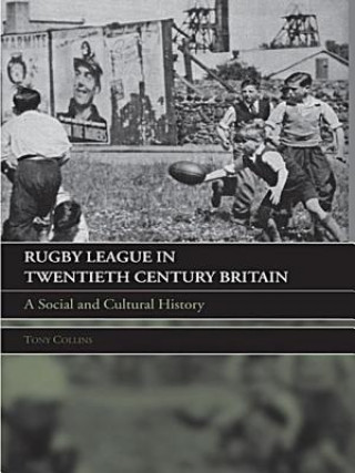 Carte Rugby League in Twentieth Century Britain Tony Collins