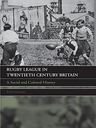 Kniha Rugby League in Twentieth Century Britain Tony Collins