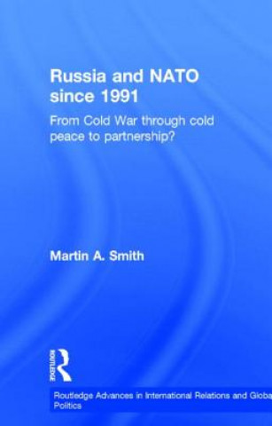 Książka Russia and NATO since 1991 Martin A. Smith