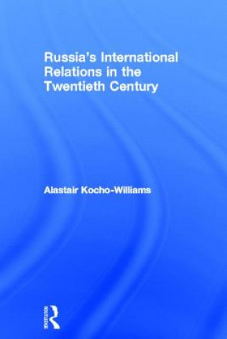 Kniha Russia's International Relations in the Twentieth Century Alastair Kocho-Williams