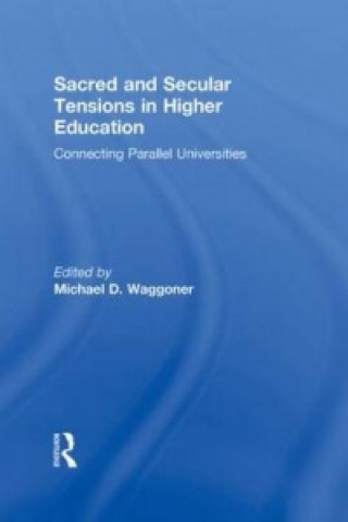 Kniha Sacred and Secular Tensions in Higher Education Michael D. Waggoner