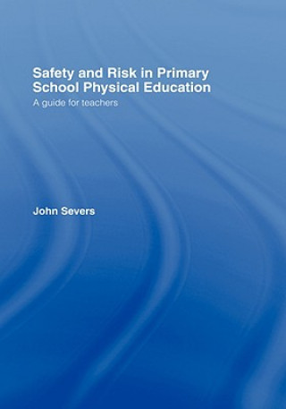 Kniha Safety and Risk in Primary School Physical Education John Severs