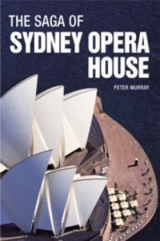 Kniha Saga of Sydney Opera House Peter Murray