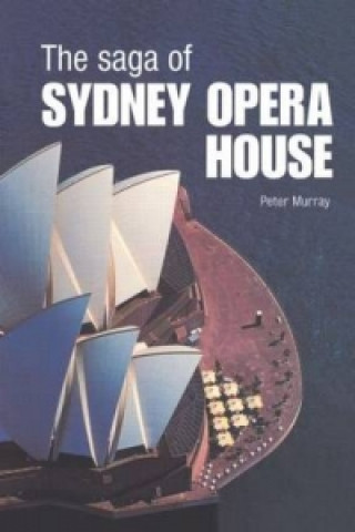 Kniha Saga of Sydney Opera House Peter Murray