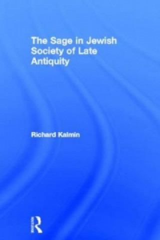 Kniha Sage in Jewish Society of Late Antiquity Richard Kalmin