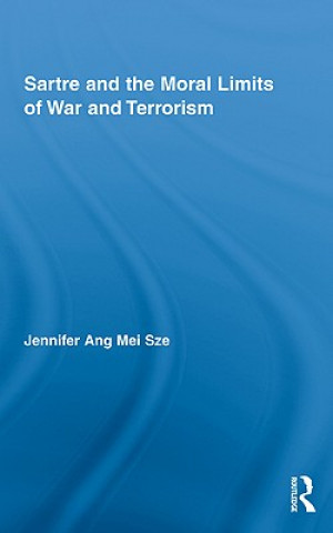 Könyv Sartre and the Moral Limits of War and Terrorism Jennifer Ang Mei Sze