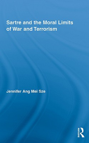 Kniha Sartre and the Moral Limits of War and Terrorism Jennifer Ang Mei Sze