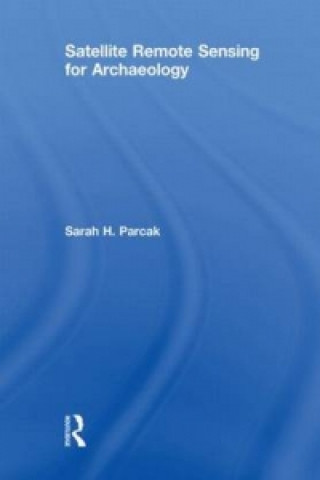 Könyv Satellite Remote Sensing for Archaeology Sarah H. Parcak