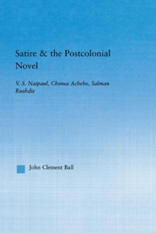 Livre Satire and the Postcolonial Novel John Clement Ball