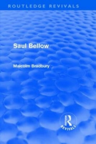 Kniha Saul Bellow (Routledge Revivals) Malcolm Bradbury