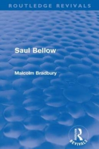 Carte Saul Bellow (Routledge Revivals) Malcolm Bradbury