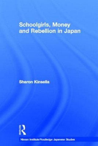 Kniha Schoolgirls, Money and Rebellion in Japan Sharon Kinsella