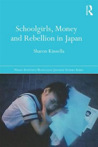 Kniha Schoolgirls, Money and Rebellion in Japan Sharon Kinsella