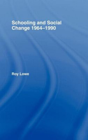 Kniha Schooling and Social Change 1964-1990 Roy Lowe