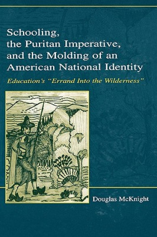 Könyv Schooling, the Puritan Imperative, and the Molding of an American National Identity Douglas McKnight