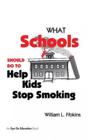 Kniha What Schools Should Do to Help Kids Stop Smoking William L. Fibkins