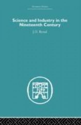 Könyv Science and Industry in the Nineteenth Century J. D. Bernal