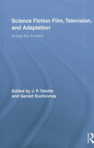 Kniha Science Fiction Film, Television, and Adaptation J. P. Telotte